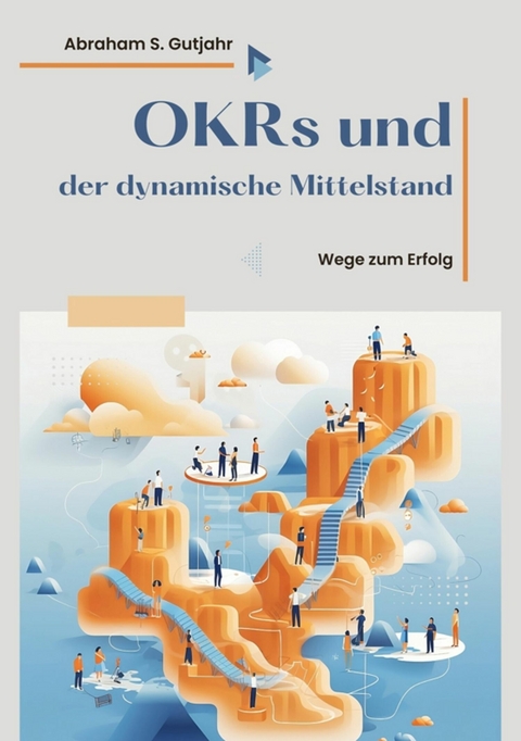 OKRs  und  der dynamische Mittelstand - Abraham S. Gutjahr