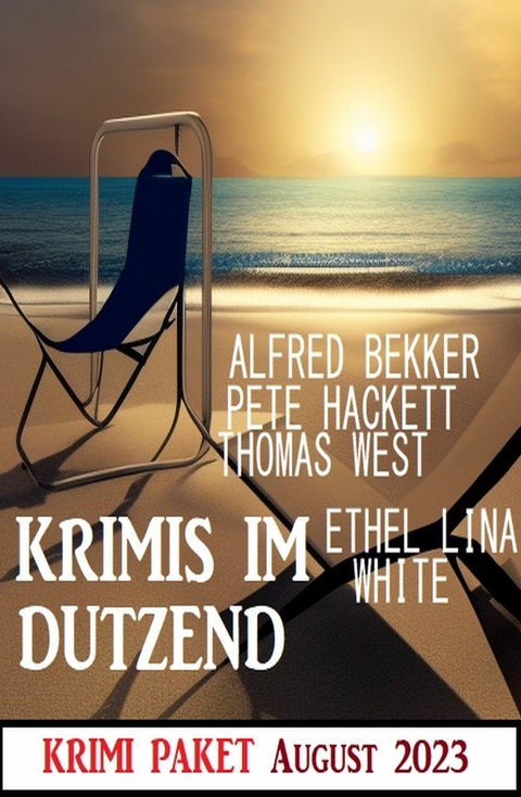 Krimis im Dutzend August 2023: Krimi Paket -  Alfred Bekker,  Thomas West,  Pete Hackett,  Ethel Lina White