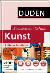 Basiswissen Schule - Kunst 7. Klasse bis Abitur - Felgentreu, Simone; Nowald, Karlheinz; Borkmann, Klaus; Ehringhaus, Sibylle; Langermann, Detlef; Lau-Franke, Undine; Oertel, Gisela; Rudolph, Katherin; Scholz, Rainer; Schulz-Leonhard, Peter