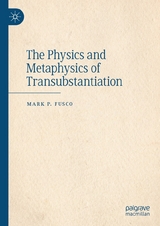 The Physics and Metaphysics of Transubstantiation - Mark P. Fusco