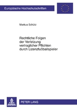 Rechtliche Folgen der Verletzung vertraglicher Pflichten durch Lizenzfußballspieler - Markus Schütz