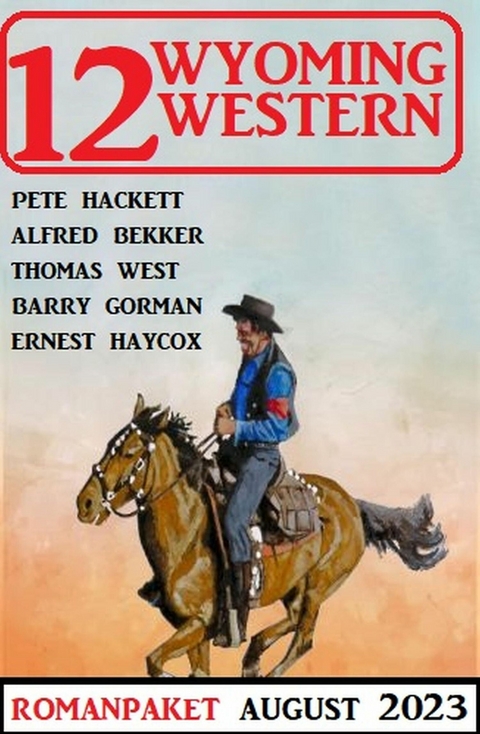 12 Wyoming Western August 2023 -  Alfred Bekker,  Pete Hackett,  Barry Gorman,  Thomas West,  Ernest Haycox