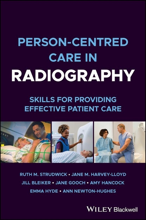 Person-centred Care in Radiography - Ruth M. Strudwick, Jane M. Harvey-Lloyd, Jill Bleiker, Jane Gooch, Amy Hancock, Emma Hyde, Ann Newton-Hughes