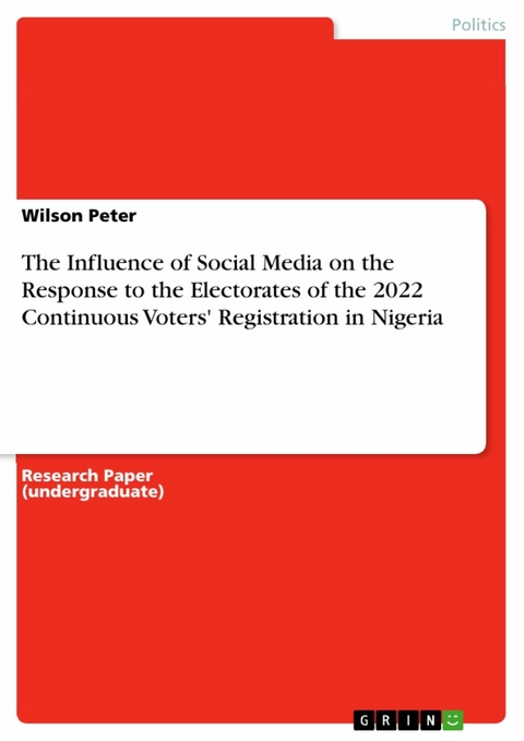 The Influence of Social Media on the Response to the Electorates of the 2022 Continuous Voters' Registration in Nigeria - Wilson Peter