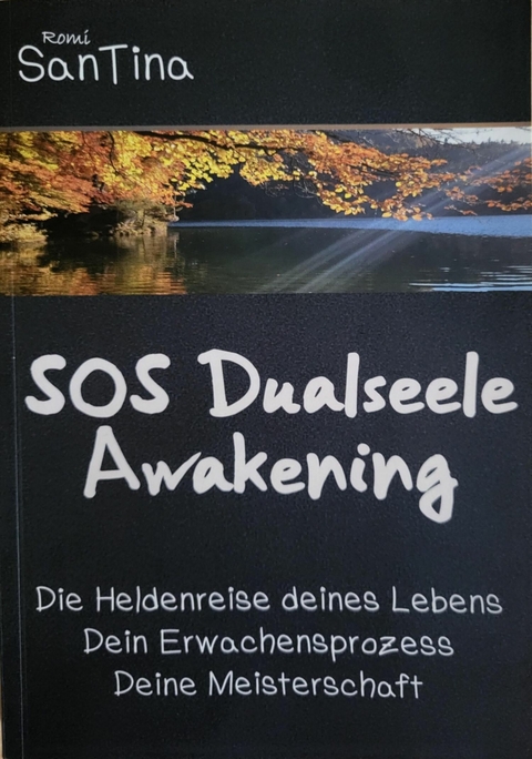 SOS Dualseele Awakening - Die Heldenreise deines Lebens - Dein Erwachensprozess - Deine Meisterschaft - Romi SanTina