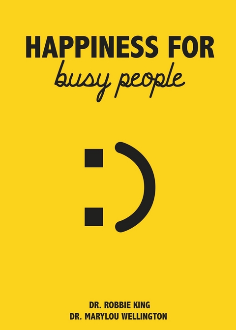 Happiness For Busy People -  Dr. Robbie King,  Dr. Marylou Wellington