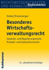 Besonderes Wirtschaftsverwaltungsrecht - Rolf Stober, Sven Eisenmenger