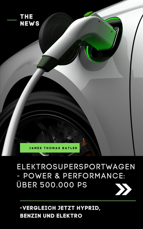 ELEKTRO SUPER SPORTWAGEN BENZIN, HYPRID, ELEKTRO POWER UND PERFORMANCE - James Thomas Batler