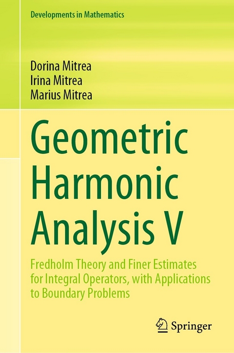 Geometric Harmonic Analysis V - Dorina Mitrea, Irina Mitrea, Marius Mitrea