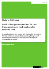 Facility-Management-Ansätze für den Umgang mit dem nachwachsenden Rohstoff Holz - Misturat Anifowose