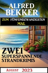 Zum fünfundzwanzigsten Mal zwei superspannende Strandkrimis August 2023 - Alfred Bekker