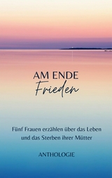 AM ENDE Frieden - Margit Thürauf, Anneliese Naser, Anne Michel, Irene Hülsermann, Ulrike Nikolai