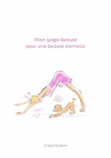 Mon Yoga Beauté pour une beauté éternelle - Crista Dubois