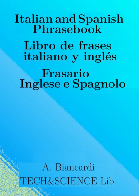 Italian and Spanish Phrasebook. Libro de frases italiano y inglés. Frasario Inglese e Spagnolo -  Alessandro Biancardi