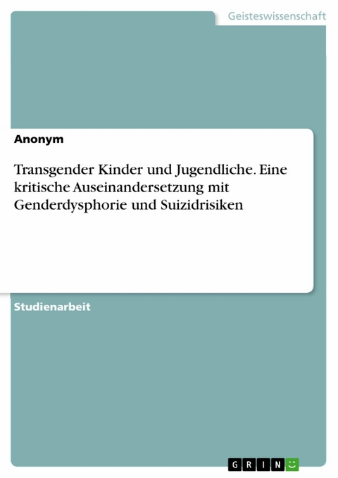 Transgender Kinder und Jugendliche. Eine kritische Auseinandersetzung mit Genderdysphorie und Suizidrisiken