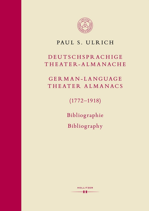 Deutschsprachige Theater-Almanache / German-language Theater Almanacs (1772–1918). Bibliographie / Bibliography - Paul S. Ulrich