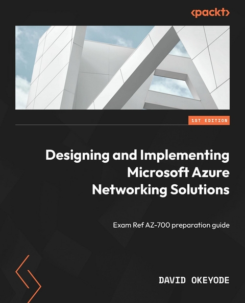 Designing and Implementing Microsoft Azure Networking Solutions - David Okeyode