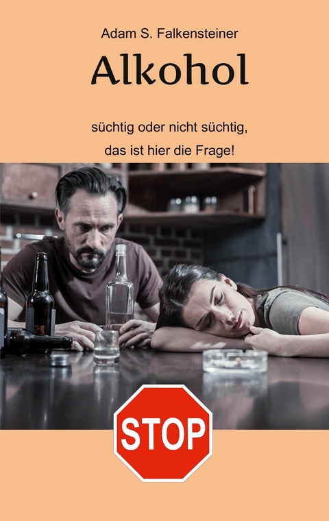 Alkohol - Süchtig oder nicht süchtig, das ist hier die Frage! - 