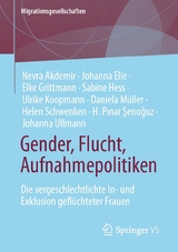 Gender, Flucht, Aufnahmepolitiken - Nevra Akdemir, Johanna Elle, Elke Grittmann, Sabine Hess, Ulrike Koopmann, Daniela Müller, Helen Schwenken, H. Pınar Şenoğuz, Johanna Ullmann