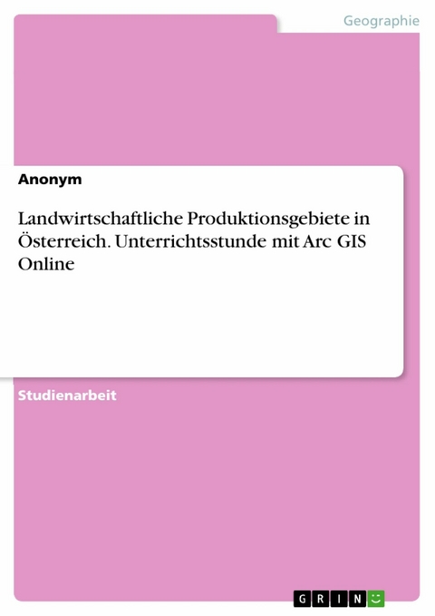 Landwirtschaftliche Produktionsgebiete in Österreich. Unterrichtsstunde mit Arc GIS Online