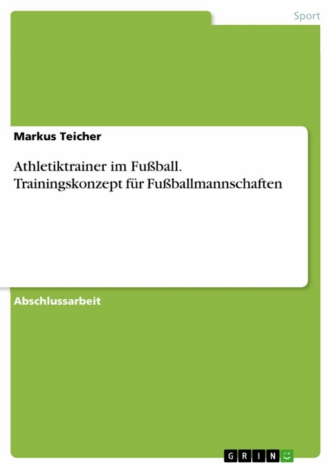 Athletiktrainer im Fußball. Trainingskonzept für Fußballmannschaften - Markus Teicher