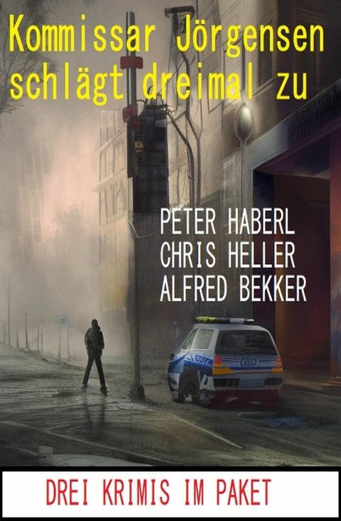 Kommissar Jörgensen schlägt dreimal zu: Drei Krimis im Paket -  Alfred Bekker,  Peter Haberl,  Chris Heller