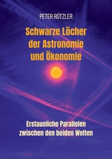 Schwarze Löcher der Astronomie und Ökonomie -  Peter Rützler