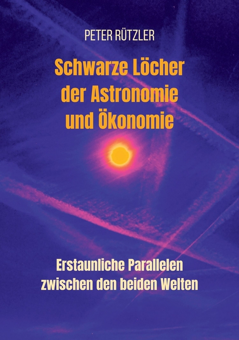 Schwarze Löcher der Astronomie und Ökonomie -  Peter Rützler