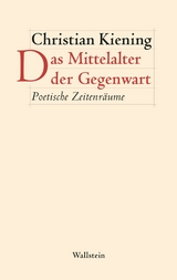 Das Mittelalter der Gegenwart - Christian Kiening