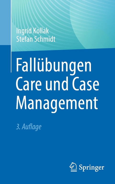 Fallübungen Care und Case Management - Ingrid Kollak, Stefan Schmidt