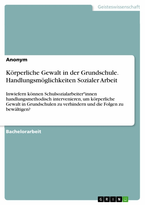 Körperliche Gewalt in der Grundschule. Handlungsmöglichkeiten Sozialer Arbeit