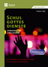 Schulgottesdienste vorbereiten und feiern - Stephan Sigg