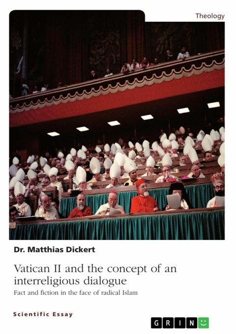 Vatican II and the concept of an interreligious dialogue. Fact and fiction in the face of radical Islam - Matthias Dickert