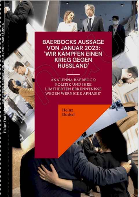 BAERBOCKS AUSSAGE VON JANUAR 2023: 'WIR KÄMPFEN EINEN KRIEG GEGEN RUSSLAND' -  Heinz Duthel