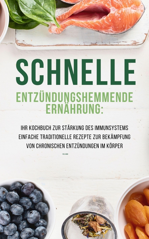 Schnelle Entzündungshemmende Ernährung: Ihr Kochbuch zur Stärkung des Immunsystems - James Thomas Batler