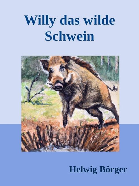 Willy das wilde Schwein - Helwig Börger