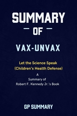 Summary of Vax-Unvax by Robert F. Kennedy Jr.: Let the Science Speak (Children’s Health Defense) - GP SUMMARY