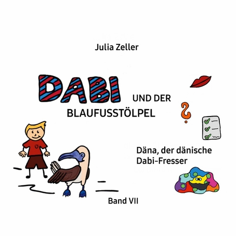 Dabi und der Blaufusstölpel - Däna, der dänische Dabi-Fresser - Band VII - Julia Zeller