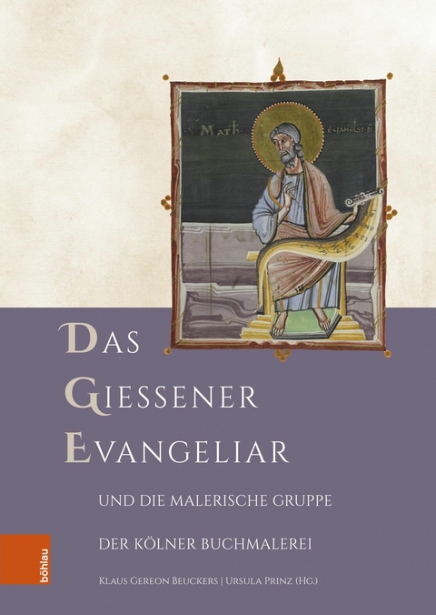 Das Gießener Evangeliar und die Malerische Gruppe der Kölner Buchmalerei -  Klaus Gereon Beuckers,  Ursula Prinz