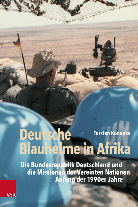 Deutsche Blauhelme in Afrika -  Torsten Konopka