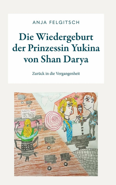 Die Wiedergeburt der Prinzessin Yukina von Shan Darya -  Anja Felgitsch