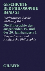 Geschichte der Philosophie  Bd. 11: Die Philosophie des ausgehenden 19. und des 20. Jahrhunderts 1: Pragmatismus und Analytische Philosophie - Pierfrancesco Basile, Wolfgang Röd