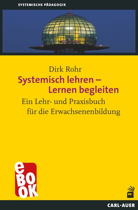 Systemisch lehren – Lernen begleiten - Dirk Rohr