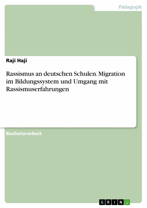 Rassismus an deutschen Schulen. Migration im Bildungssystem und Umgang mit Rassismuserfahrungen - Raji Haji