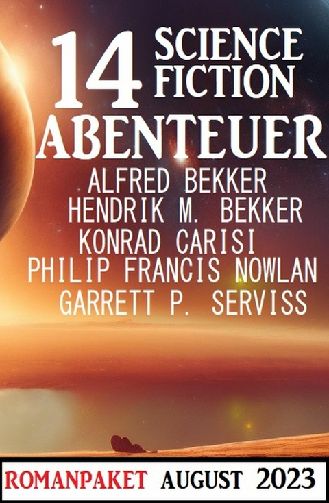 14 Science Fiction Abenteuer August 2023 -  Alfred Bekker,  Hendrik M. Bekker,  Konrad Carisi,  Philip Francis Nowlan,  Garrett P. Serviss