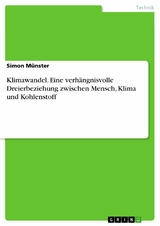 Klimawandel. Eine verhängnisvolle Dreierbeziehung zwischen Mensch, Klima und Kohlenstoff - Simon Münster