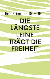 Die längste Leine trägt die Freiheit - Rolf Friedrich Schuett