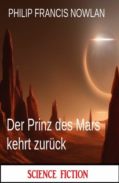 Der Prinz des Mars kehrt zurück: Science Fiction -  Philip Francis Nowlan