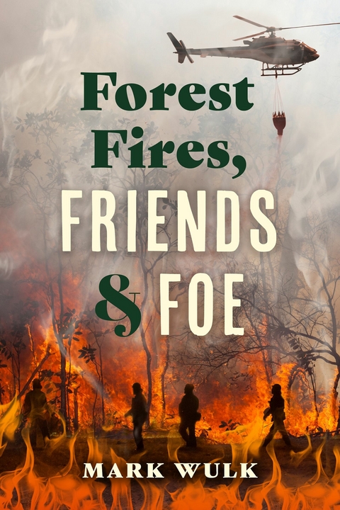 Forest Fires, Friends and Foe -  Mark Wulk