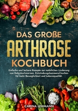 Das große Arthrose Kochbuch - Carina Lehmann